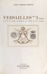 Versailles aux 3 visages : le val de Galie, le château des rois, la cité vivante