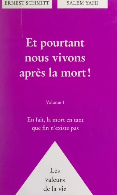 Et pourtant nous vivons après la mort ! (1). En fait, la mort en tant que fin n'existe pas - Ernest Schmitt, Salem Yahi - FeniXX réédition numérique