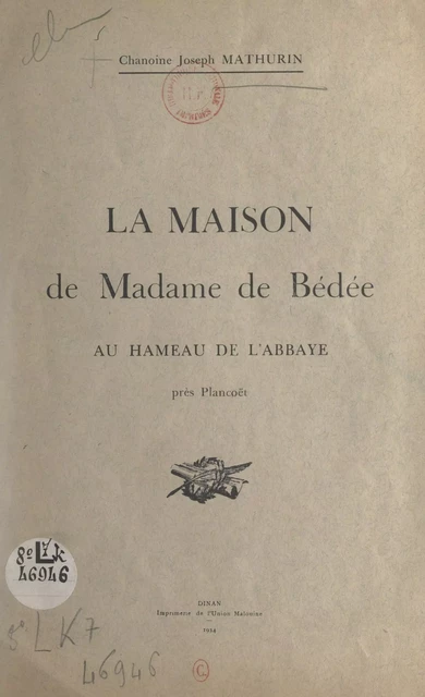 La maison de Madame de Bédée au hameau de l'Abbaye (près Plancoët) - Joseph Mathurin - FeniXX réédition numérique