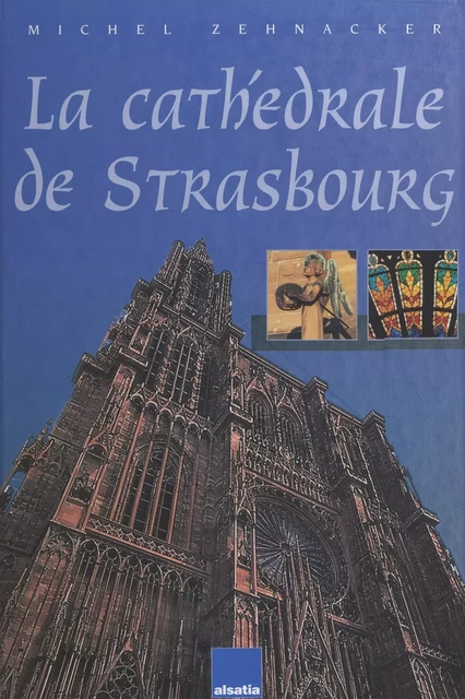 La cathédrale de Strasbourg - Michel Zehnacker - FeniXX réédition numérique