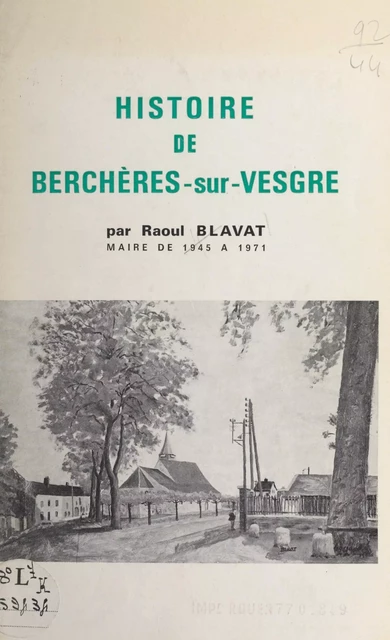 Histoire de Berchères-sur-Vesgre - Raoul Blavat - FeniXX réédition numérique