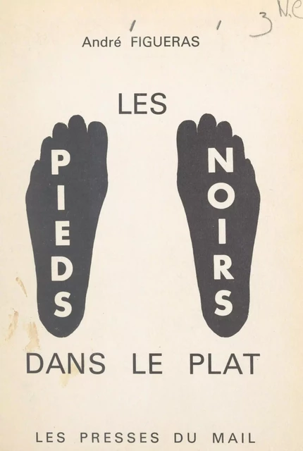 Les Pieds Noirs dans le plat - André Figueras - FeniXX réédition numérique