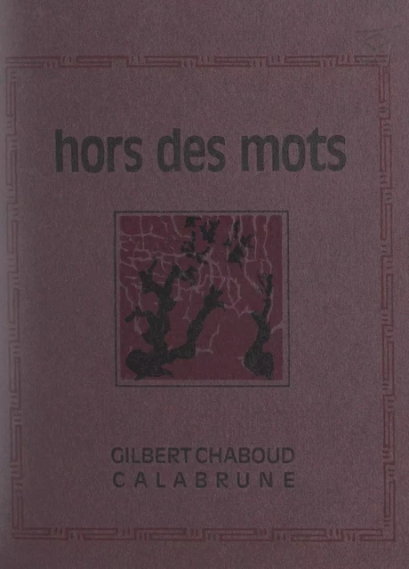 Hors des mots -  Calabrune, Gilbert Chaboud - FeniXX réédition numérique