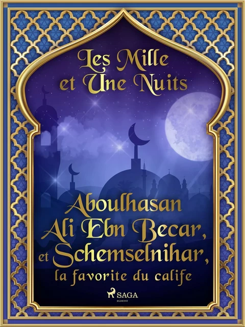 Aboulhasan Ali Ebn Becar, et Schemselnihar, la favorite du calife - – Les Mille Et Une Nuits - Saga Egmont French