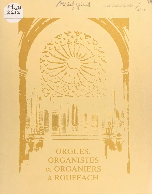 Orgues, organistes et organiers à Rouffach de 1489 à 1983 - Gérard Michel - FeniXX réédition numérique