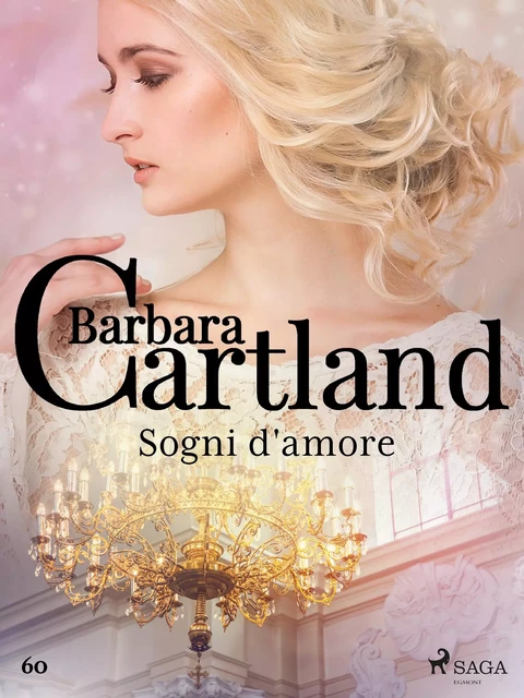 Sogni d'amore (La collezione eterna di Barbara Cartland 60) - Barbara Cartland - Saga Egmont International