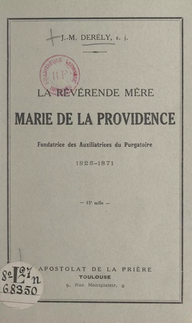 La révérende Mère Marie de la Providence, fondatrice des Auxiliatrices du Purgatoire, 1825-1871 - Jean-Marie Derély - FeniXX réédition numérique