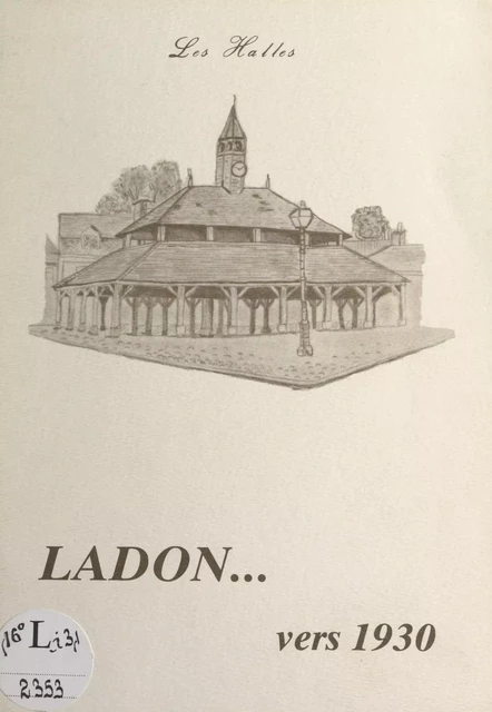 Ladon... vers 1930 -  Association de maintien à domicile des personnes âgées du canton de Bellegarde - FeniXX réédition numérique