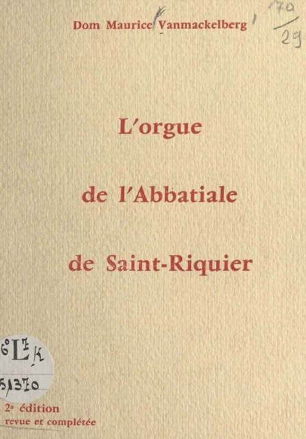 L'orgue de l'Abbatiale de Saint-Riquier (Somme) - Maurice Vanmackelberg - FeniXX réédition numérique