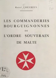 Les commanderies bourguignonnes de l'Ordre souverain et militaire des Hospitaliers de Saint-Jean de Jérusalem, de Rhodes et de Malte (ou Ordre souverain de Malte)