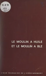 Le moulin à huile et le moulin à blé