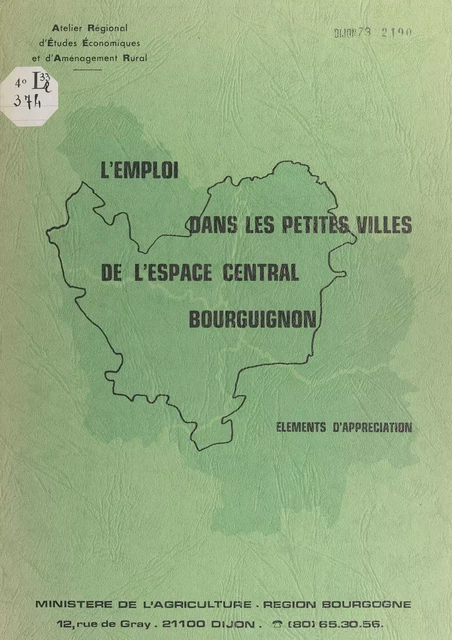 L'emploi dans les petites villes de l'espace central bourguignon -  Atelier régional d'études économiques et d'aménagement rural (AREEAR) - FeniXX réédition numérique