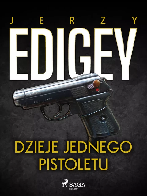 Dzieje jednego pistoletu - Jerzy Edigey - Saga Egmont International