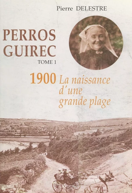 Perros-Guirec (1). 1900, la naissance d'une grande plage - Pierre Delestre - FeniXX réédition numérique