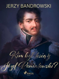 Kim był książę Józef Poniatowski?