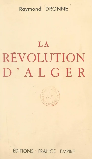 La révolution d'Alger - Raymond Dronne - FeniXX réédition numérique