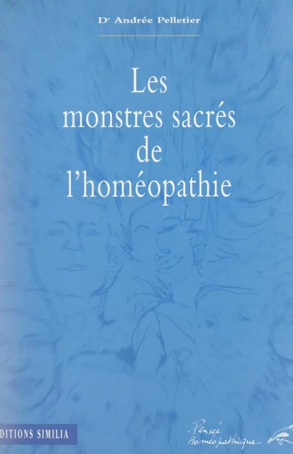 Les monstres sacrés de l'homéopathie - Andrée Pelletier - FeniXX réédition numérique