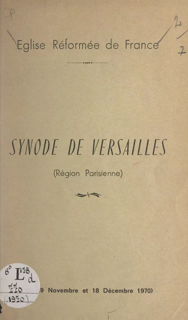 Synode de Versailles (Région parisienne), 28-29 novembre et 18 décembre 1970 -  Église réformée de France - FeniXX réédition numérique