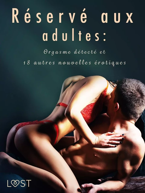 Réservé aux adultes : Orgasme détecté et 18 autres nouvelles érotiques - Chrystelle Leroy, Lisa Vild - Saga Egmont French