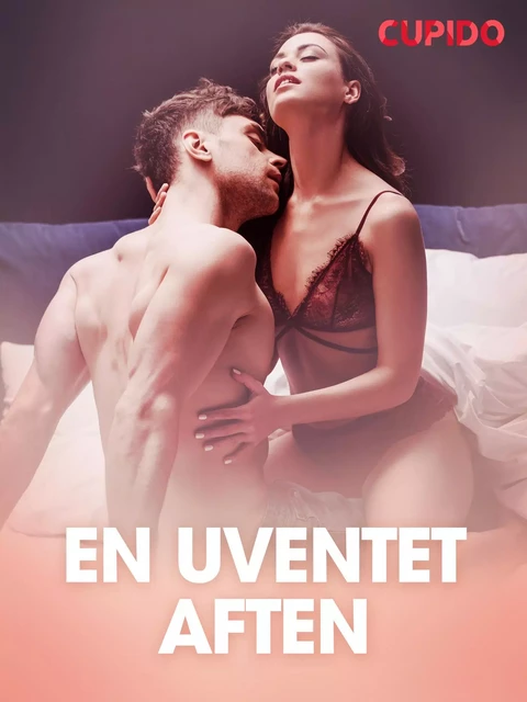 En uventet aften – erotiske noveller -  Cupido - Saga Egmont International