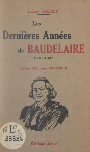 Les dernières années de Baudelaire, 1861-1967 - Lucien Aressy - FeniXX réédition numérique