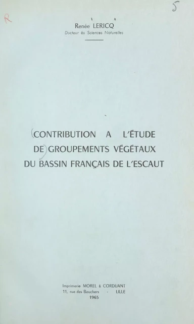 Contribution à l'étude de groupements végétaux du bassin français de l'Escaut - Renée Lericq - FeniXX réédition numérique