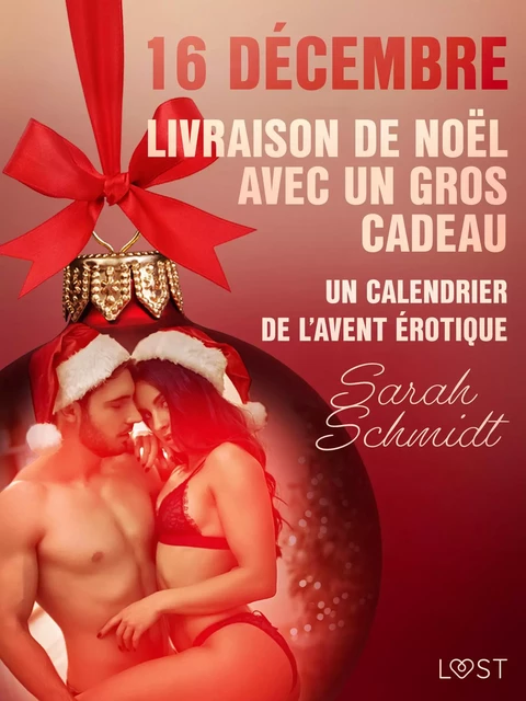 16 décembre : Livraison de Noël avec un gros cadeau - Un calendrier de l'Avent érotique - Sarah Schmidt - Saga Egmont French