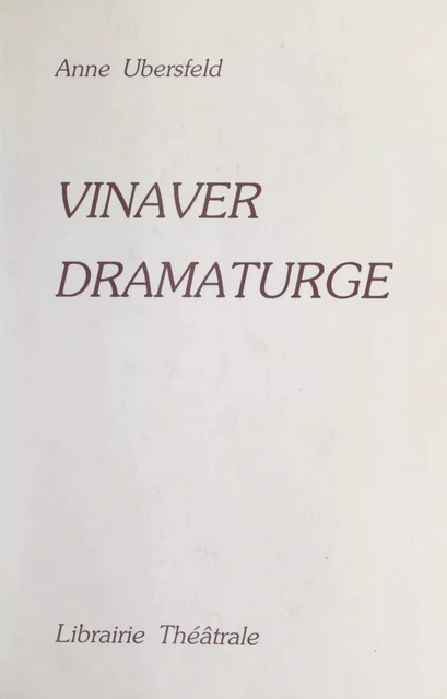 Vinaver dramaturge - Anne Ubersfeld - FeniXX réédition numérique