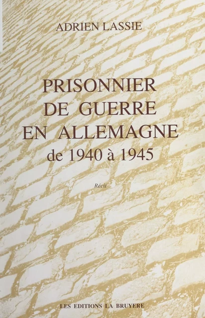 Prisonnier de guerre en Allemagne de 1940 à 1945 - Adrien Lassie - FeniXX réédition numérique