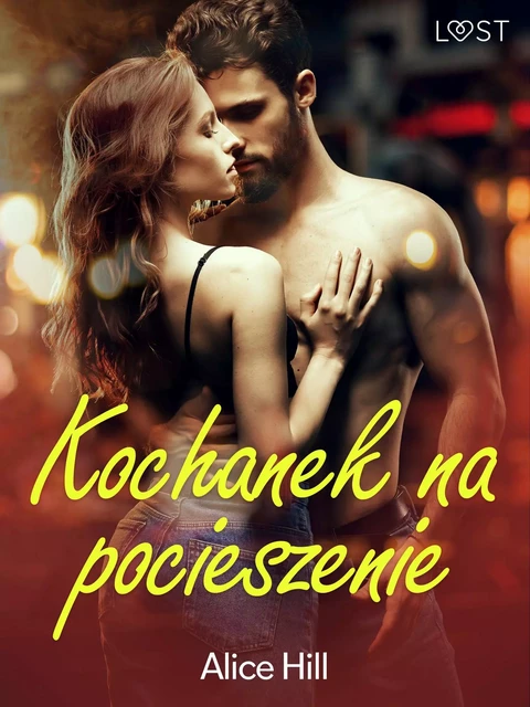 Kochanek na pocieszenie – opowiadanie erotyczne - Alice Hill - Saga Egmont International