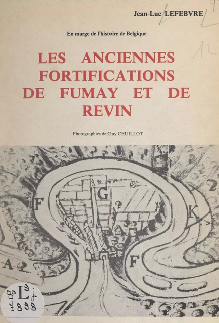 Les anciennes fortifications de Fumay et de Revin, en marge de l'histoire de Belgique - Jean-Luc Lefebvre - FeniXX réédition numérique