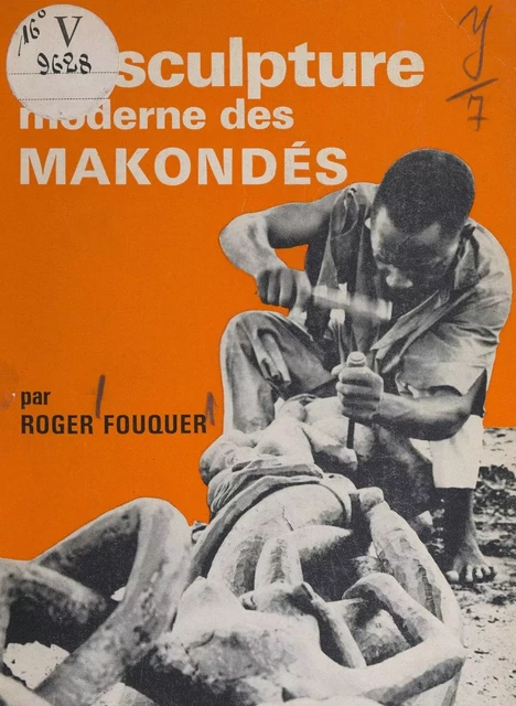 La sculpture moderne des Makondé - Roger Fouquer - FeniXX réédition numérique