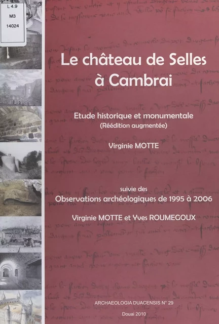 Le château de Selles à Cambrai : étude historique et monumentale - Virginie Motte, Yves Roumegoux - FeniXX réédition numérique