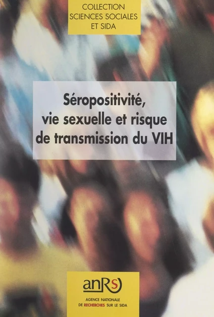 Séropositivité, vie sexuelle et risque de transmission du VIH -  Agence nationale de recherches sur le sida (ANRS) - FeniXX réédition numérique