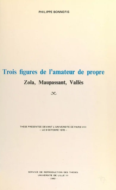 Trois figures de l'amateur de propre : Zola, Maupassant, Vallès - Philippe Bonnefis - FeniXX réédition numérique