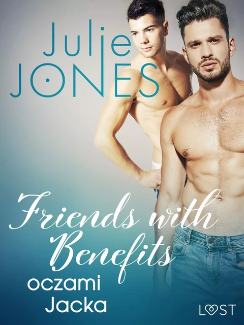 Friends with benefits: oczami Jacka - opowiadanie erotyczne - Julie Jones - Saga Egmont International