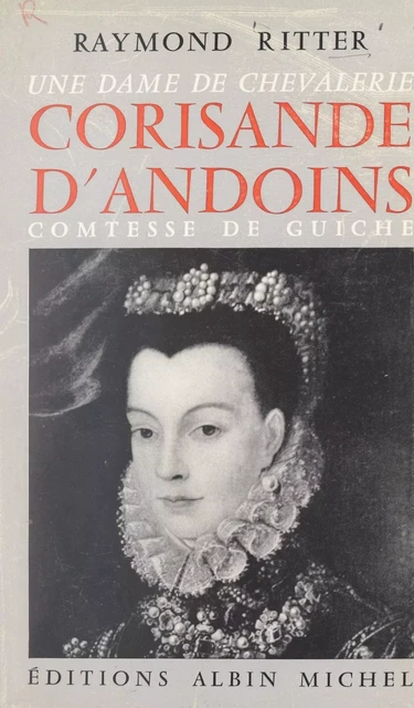 Une dame de chevalerie, Corisande d'Andoins, comtesse de Guiche - Raymond Ritter - FeniXX réédition numérique