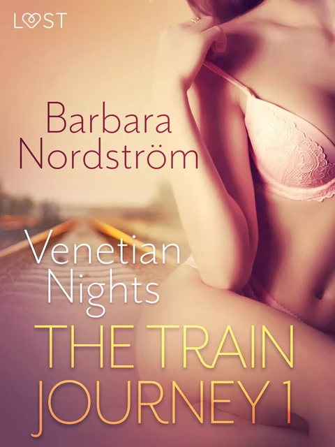 The Train Journey 1: Venetian Nights - Erotic Short Story - Barbara Nordström - Saga Egmont International