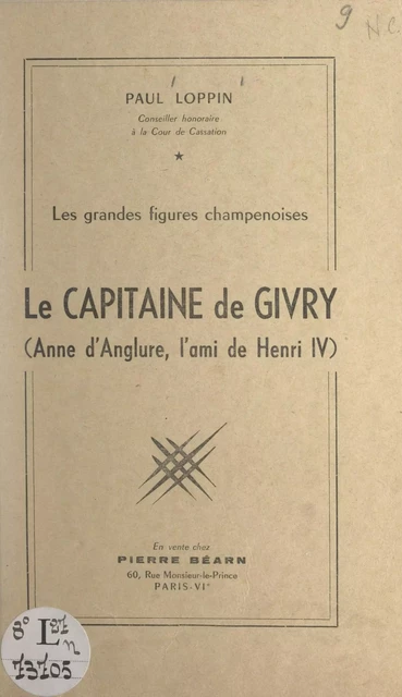 Les grandes figures champenoises : le Capitaine de Givry (Anne d'Anglure, l'ami de Henri IV) - Paul Loppin - FeniXX réédition numérique