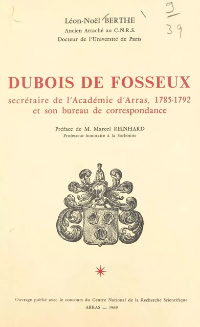 Dubois de Fosseux, secrétaire de l'Académie d'Arras, 1785-1792 et son bureau de correspondance - Léon-Noël Berthe - FeniXX réédition numérique