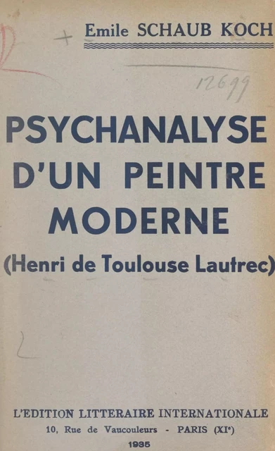 Psychanalyse d'un peintre moderne : Henri de Toulouse-Lautrec - Émile Schaub-Koch - FeniXX réédition numérique