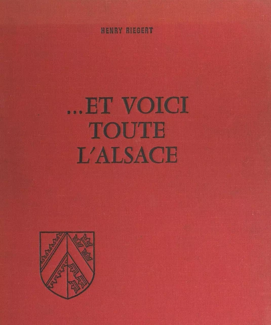 Et voici toute l'Alsace - Henry Riegert - FeniXX réédition numérique