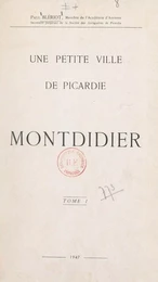 Une petite ville de Picardie : Montdidier (1)