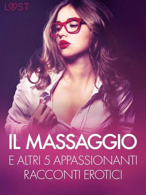 Il massaggio e altri 5 appassionanti racconti erotici - Elena Lund, Chrystelle Leroy, Lisa Vild, Malin Edholm, B. J. Hermansson - Saga Egmont International