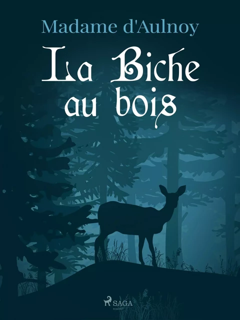 La Biche au bois - Madame d'Aulnoy - Saga Egmont French