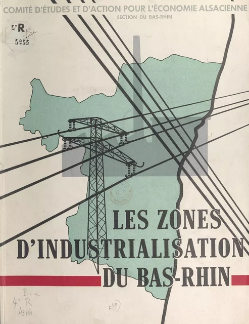 Les zones d'industrialisation du Bas-Rhin -  Comité d'études et d'action pour l'économie alsacienne, section du Bas-Rhin - FeniXX réédition numérique