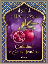 Codadad e Seus Irmãos (As Mil e Uma Noites 2)