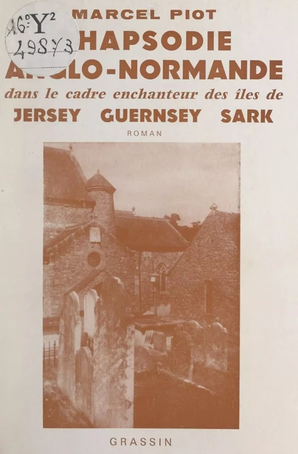 Rhapsodie anglo-normande dans le cadre enchanteur des îles de Jersey, Guernsey, Sark - Marcel Piot - FeniXX réédition numérique