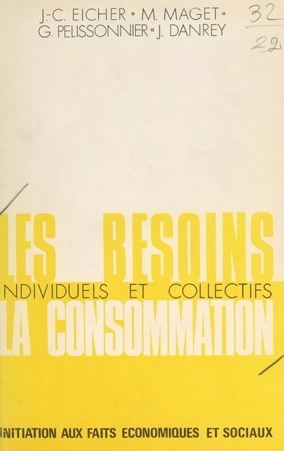 Les besoins individuels et collectifs, la consommation - Jean Danrey, Jean-Claude Eicher, Marcel Maget, Gérard Pélissonnier - FeniXX réédition numérique