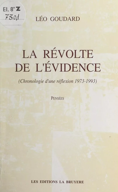 La révolte de l'évidence (chronologie d'une réflexion 1973-1993) - Léo Goudard - FeniXX réédition numérique